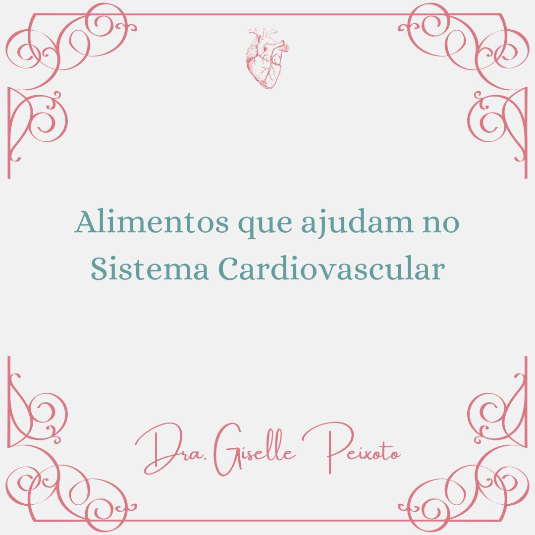 OS ALIMENTOS QUE FORTALECEM SEU CORAÇÃO: O QUE COMER PARA CUIDAR DO SISTEMA CARDIOVASCULAR AGORA, NÃO DEPOIS